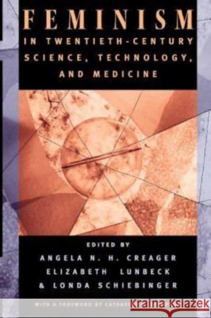Feminism in Twentieth-Century Science, Technology, and Medicine Angela N. H. Creager Elizabeth Lunbeck Londa Schiebinger 9780226120232 University of Chicago Press - książka