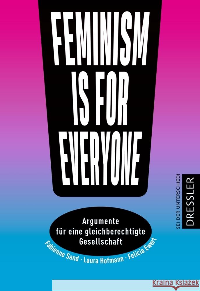 Feminism is for everyone! Hofmann, Laura, Ewert, Felicia, Sand, Fabienne 9783751300315 Dressler - książka