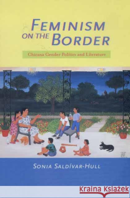 Feminism on the Border: Chicana Gender Politics and Literature Saldívar-Hull, Sonia 9780520207332 University of California Press - książka