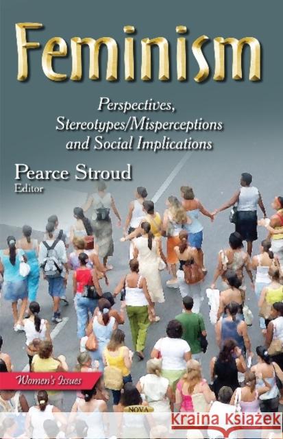 Feminism: Perspectives, Stereotypes/Misperceptions and Social Implications Pearce Stroud 9781633215832 Nova Science Publishers Inc - książka