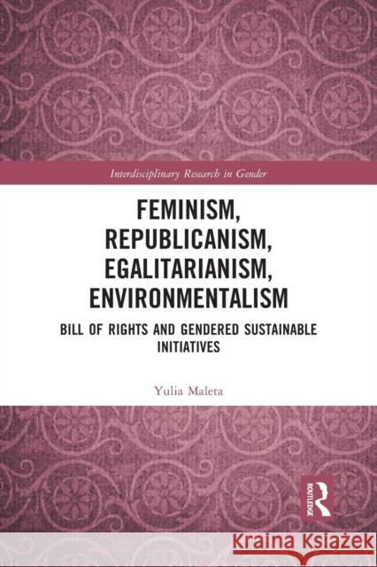 Feminism, Republicanism, Egalitarianism, Environmentalism: Bill of Rights and Gendered Sustainable Initiatives Yulia Maleta 9781032089683 Routledge - książka