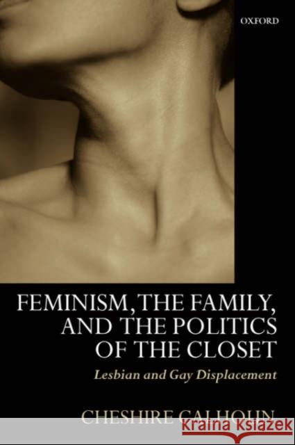 Feminism, the Family, and the Politics of the Closet: Lesbian and Gay Displacement Calhoun, Cheshire 9780199257669 Oxford University Press, USA - książka