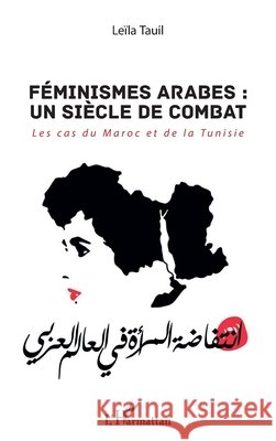 Féminismes arabes: un siècle de combat: Les cas du Maroc et de la Tunisie Tauil, Leïla 9782343146430 Editions L'Harmattan - książka
