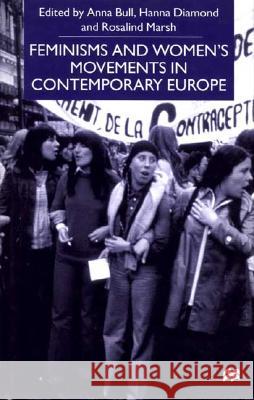 Feminisms and Women's Movements in Contemporary Europe Anna Bull Rosalind J. Marsh Hanna Diamond 9780312235222 Palgrave MacMillan - książka