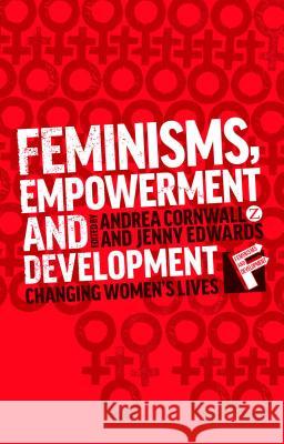Feminisms, Empowerment and Development : Changing Womens Lives Andrea Cornwall Jenny Edwards 9781780325842 Zed Books - książka