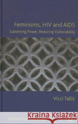 Feminisms, HIV and AIDS: Subverting Power, Reducing Vulnerability Tallis, V. 9780230348806 Palgrave MacMillan - książka