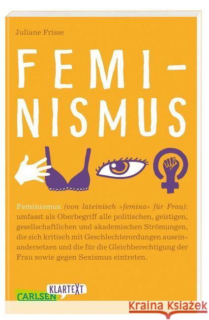 Feminismus : Aktuelles aus Gesellschaft und Politik: von umstrittenen Frauenquoten, einer kontroversen #metoo-Debatte bis hin zum rosafarbenen Gender-Marketing. Ein kompakter Überblick mit zahlreichen Frisse, Juliane 9783551317445 Carlsen - książka