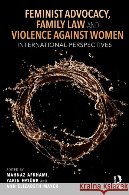 Feminist Advocacy, Family Law and Violence Against Women: International Perspectives Mahnaz Akhami Yakin Erteurk Ann Elizabeth Mayer 9781138344938 Routledge - książka