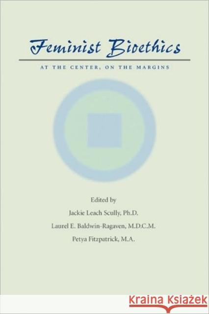 Feminist Bioethics: At the Center, on the Margins Scully, Jackie Leach 9780801894244 Johns Hopkins University Press - książka