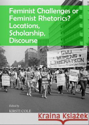 Feminist Challenges or Feminist Rhetorics? Locations, Scholarship, Discourse Kirsti Cole 9781443855013 Cambridge Scholars Publishing - książka
