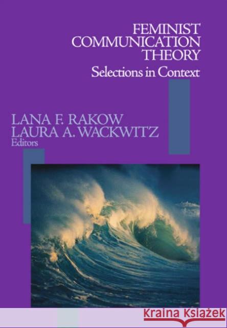 Feminist Communication Theory: Selections in Context Rakow, Lana F. 9780761919803 Sage Publications - książka