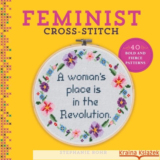 Feminist Cross-Stitch: 40 Bold and Fierce Patterns Stephanie Rohr 9781454710806 Lark Books,U.S. - książka