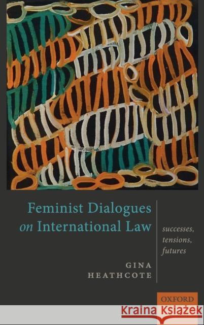 Feminist Dialogues on International Law: Successes, Tensions, Futures Heathcote, Gina 9780199685103 OXFORD UNIVERSITY PRESS ACADEM - książka