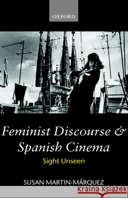 Feminist Discourse and Spanish Cinema: Sight Unseen Martin-Márquez, Susan 9780198159797 Oxford University Press, USA - książka