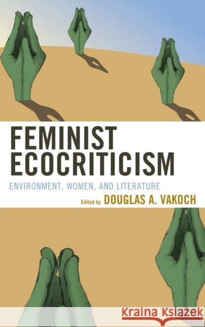 Feminist Ecocriticism: Environment, Women, and Literature Douglas A Vakoch 9780739176825  - książka