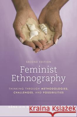 Feminist Ethnography: Thinking through Methodologies, Challenges, and Possibilities, Second Edition Davis, Dána-Ain 9781538129807 ROWMAN & LITTLEFIELD pod - książka