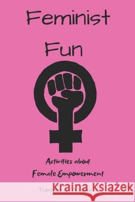 Feminist Fun: Activities About Female Empowerment Tamara L. Adams 9781086781359 Independently Published - książka