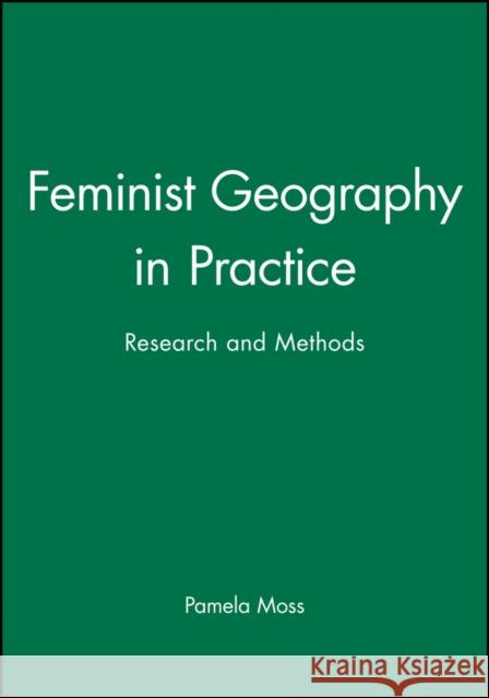 Feminist Geography in Practice: Research and Methods Moss, Pamela 9780631220206 Blackwell Publishers - książka