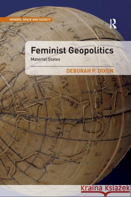 Feminist Geopolitics: Material States Deborah P. Dixon Peter Hopkins Dr. Rachel Pain 9781472480200 Ashgate Publishing Limited - książka