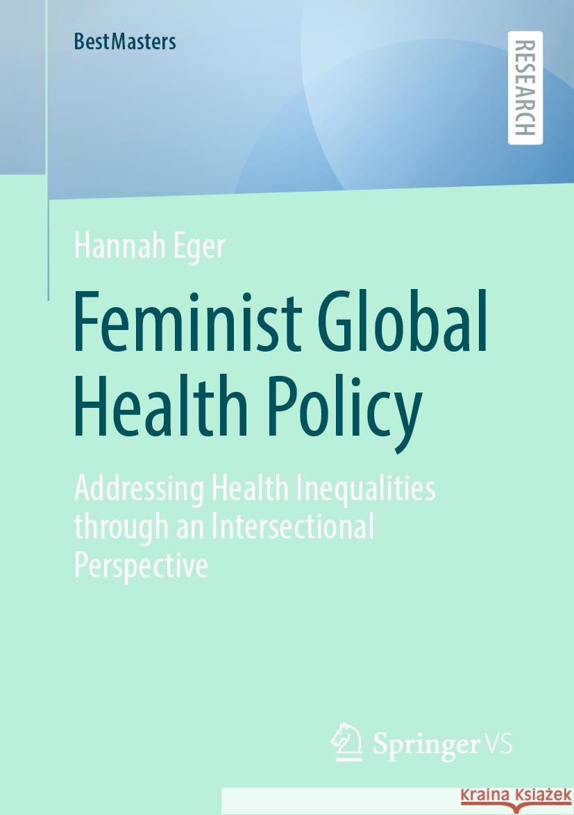 Feminist Global Health Policy: Addressing Health Inequalities Through an Intersectional Perspective Hannah Eger 9783658434960 Springer vs - książka