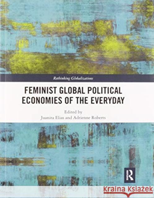 Feminist Global Political Economies of the Everyday Juanita Elias Adrienne Roberts 9780367519155 Routledge - książka