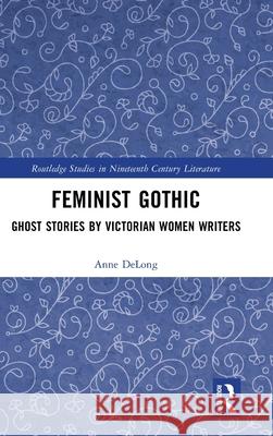 Feminist Gothic: Ghost Stories by Victorian Women Writers Anne DeLong 9781041028529 Routledge - książka