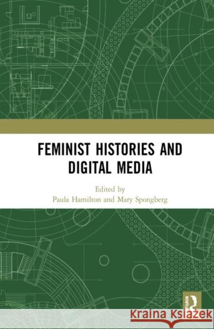 Feminist Histories and Digital Media Paula Hamilton Mary Spongberg 9780367178536 Routledge - książka