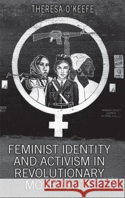 Feminist Identity Development and Activism in Revolutionary Movements Theresa OKeefe 9780230236127  - książka