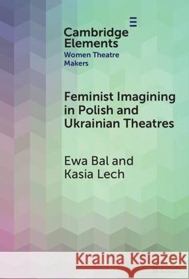 Feminist Imagining in Polish and Ukrainian Theatres Kasia (University of Amsterdam) Lech 9781009549516 Cambridge University Press - książka