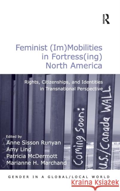 Feminist (Im)Mobilities in Fortress(ing) North America: Rights, Citizenships, and Identities in Transnational Perspective Lind, Amy 9781409433132 Ashgate Publishing Limited - książka