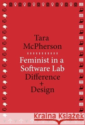 Feminist in a Software Lab: Difference + Design Tara McPherson 9780674728943 Harvard University Press - książka