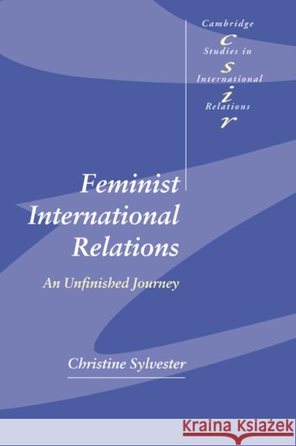 Feminist International Relations: An Unfinished Journey Sylvester, Christine 9780521791779 CAMBRIDGE UNIVERSITY PRESS - książka