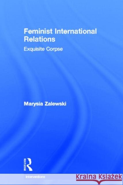 Feminist International Relations: 'Exquisite Corpse' Zalewski, Marysia 9780415449212  - książka