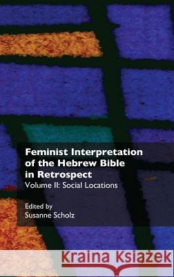 Feminist Interpretation of the Hebrew Bible in Retrospect. II. Social Locations Scholz, Susanne 9781909697553 Sheffield Phoenix Press Ltd - książka