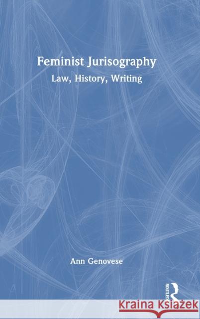 Feminist Jurisography: Law, History, Writing Genovese, Ann 9781138618602 Taylor & Francis Ltd - książka