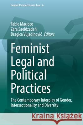 Feminist Legal and Political Practices: The Contemporary Interplay of Gender, Intersectionality and Diversity Fabio Macioce Zara Saeidzadeh Dragica Vujadinovic 9783032028556 Springer - książka