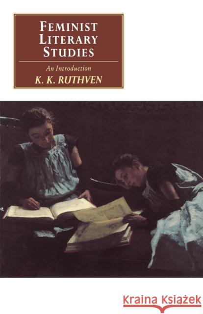 Feminist Literary Studies: An Introduction Ruthven, K. K. 9780521398527 Cambridge University Press - książka