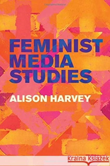 Feminist Media Studies Alison Harvey 9781509524471 Polity Press - książka