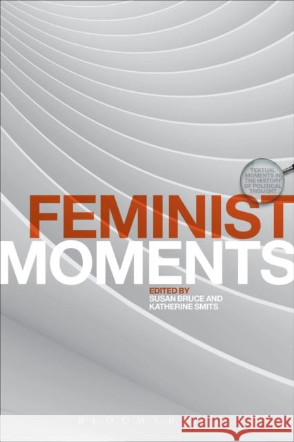 Feminist Moments: Reading Feminist Texts Bruce, Susan 9781474230391 Bloomsbury Academic - książka