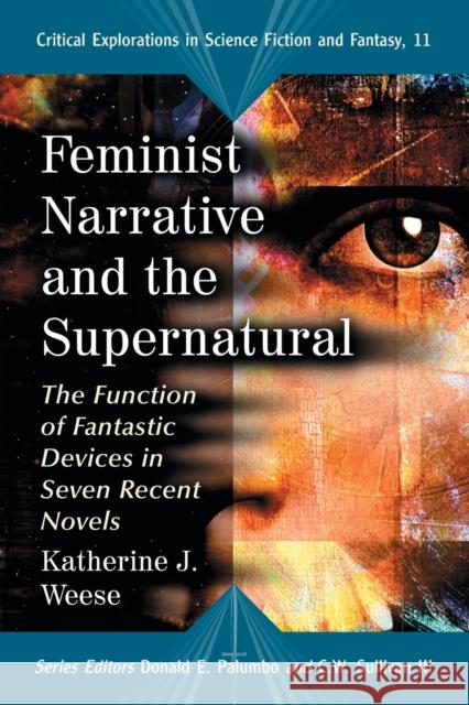 Feminist Narrative and the Supernatural: The Function of Fantastic Devices in Seven Recent Novels Weese, Katherine J. 9780786436156 McFarland & Company - książka