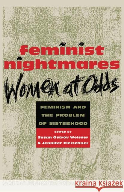 Feminist Nightmares: Women at Odds: Feminism and the Problems of Sisterhood Susan Ostrov Weisser Jennifer Fleischner 9780814726198 New York University Press - książka