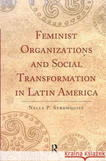 Feminist Organizations and Social Transformation in Latin America Nelly P. Stromquist 9781594513206 Paradigm Publishers - książka