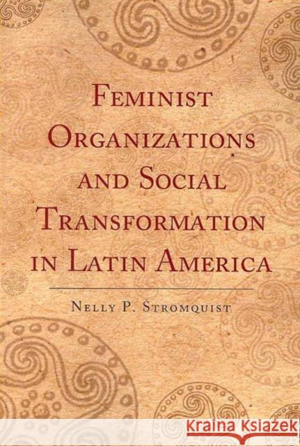 Feminist Organizations and Social Transformation in Latin America Nelly P. Stromquist 9781594513213 Paradigm Publishers - książka