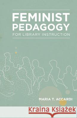 Feminist Pedagogy for Library Instruction Maria T. Accardi   9781936117550 Litwin Books, LLC - książka
