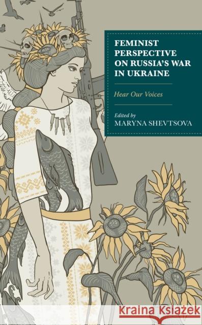 Feminist Perspective on Russia's War in Ukraine: Hear Our Voices Maryna Shevtsova Maryna Shevtsova Olena Strelnyk 9781666932904 Lexington Books - książka