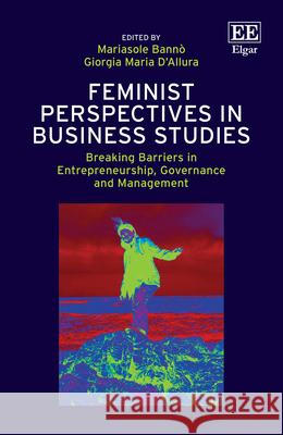 Feminist Perspectives in Business Studies: Breaking Barriers in Entrepreneurship, Governance and Management Mariasole Banno, Giorgia D'Allura 9781035335992 Edward Elgar Publishing Ltd - książka