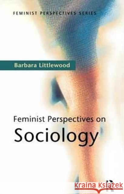 Feminist Perspectives on Sociology Barbara Littlewood 9781138181021 Routledge - książka