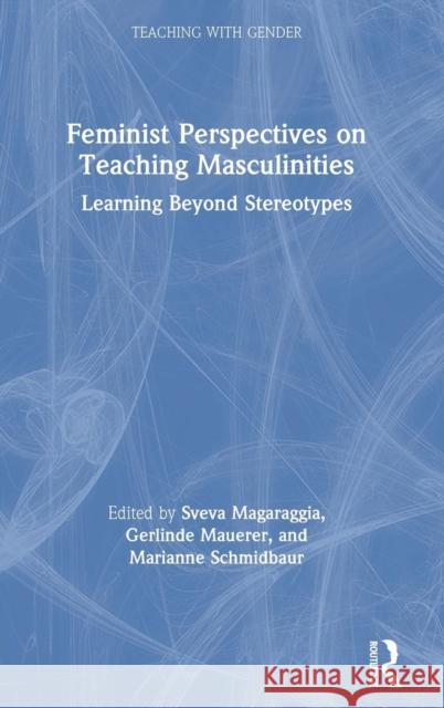 Feminist Perspectives on Teaching Masculinities: Learning Beyond Stereotypes Sveva Magaraggia Gerlinde Mauerer Marianne Schmidbaur 9780367193270 Routledge - książka