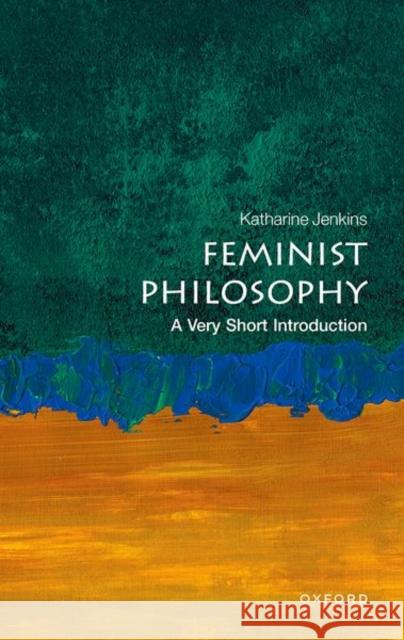 Feminist Philosophy: A Very Short Introduction Katharine (Professor in Philosophy, Professor in Philosophy, University of Glasgow) Jenkins 9780192858078 Oxford University Press - książka