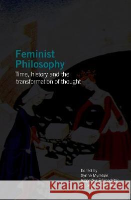 Feminist Philosophy: Time, History and the Transformation of Thought Synne Myreboe Valgerdur Palmadottir Johanna Sjoestedt 9789189504363 Sodertorn University - książka